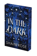 In the Dark: Deluxe Limited Edition (Kept in Paradise) By Shain Rose