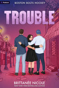 Trouble: A Hockey Romance (Boston Bolts Hockey #2) by Brittanee Nicole